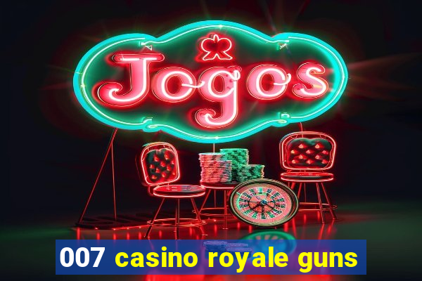 007 casino royale guns