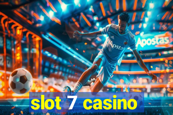 slot 7 casino