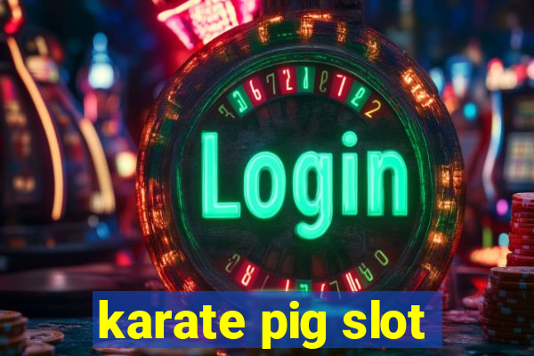 karate pig slot