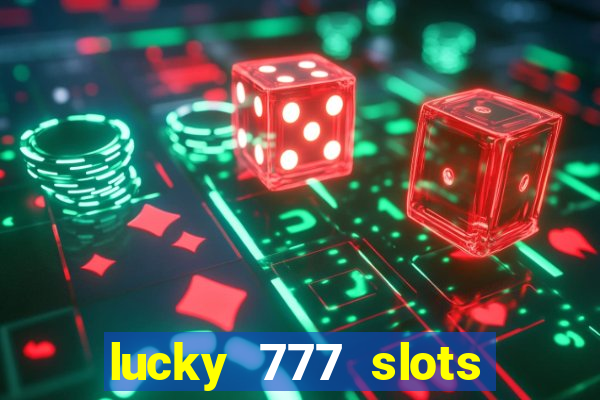 lucky 777 slots win real cash