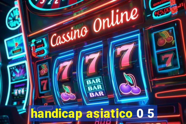 handicap asiatico 0 5