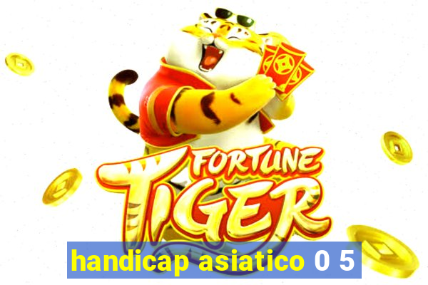 handicap asiatico 0 5