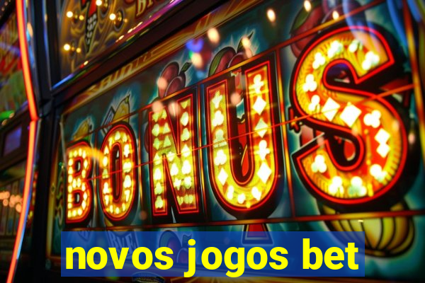 novos jogos bet