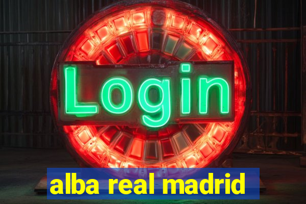 alba real madrid