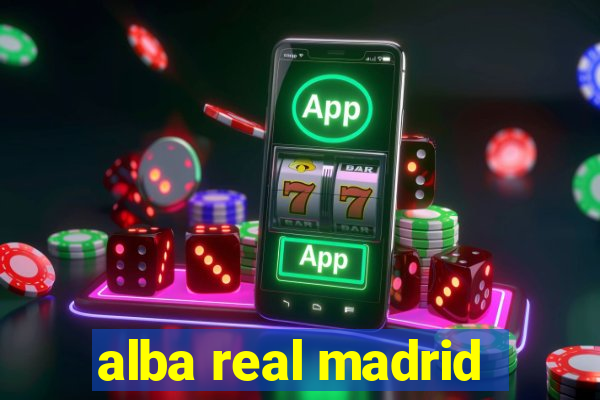 alba real madrid