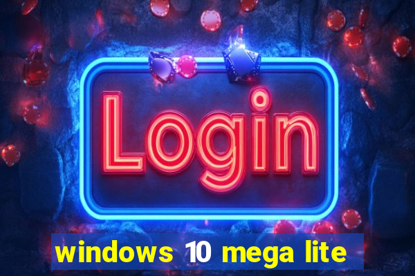 windows 10 mega lite