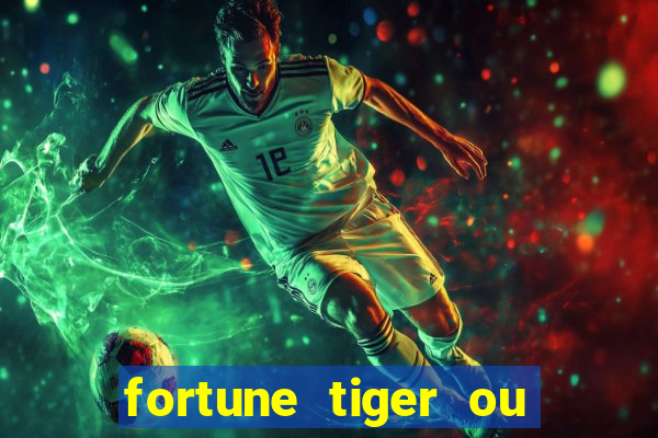 fortune tiger ou fortune ox