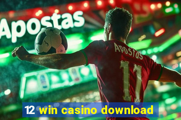 12 win casino download