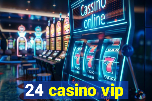 24 casino vip