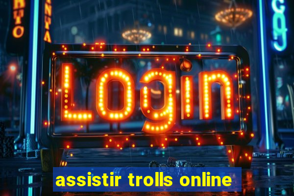 assistir trolls online