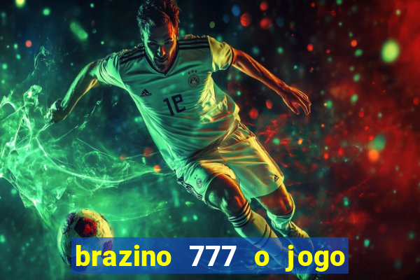 brazino 777 o jogo da galera