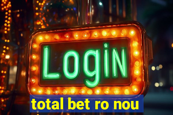 total bet ro nou