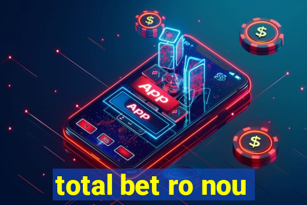 total bet ro nou