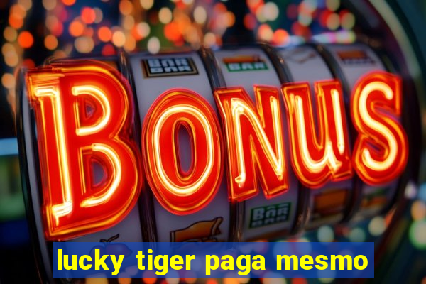 lucky tiger paga mesmo