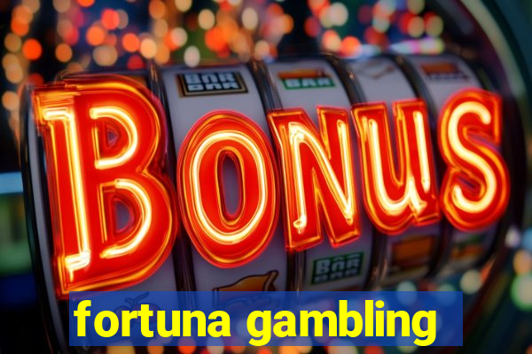 fortuna gambling