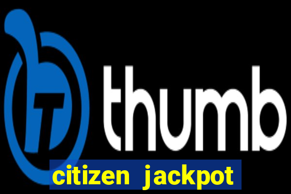 citizen jackpot slots machine