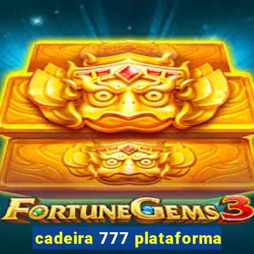 cadeira 777 plataforma