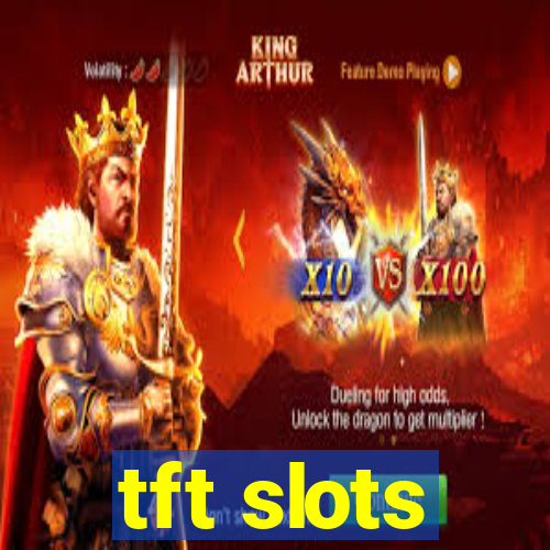 tft slots