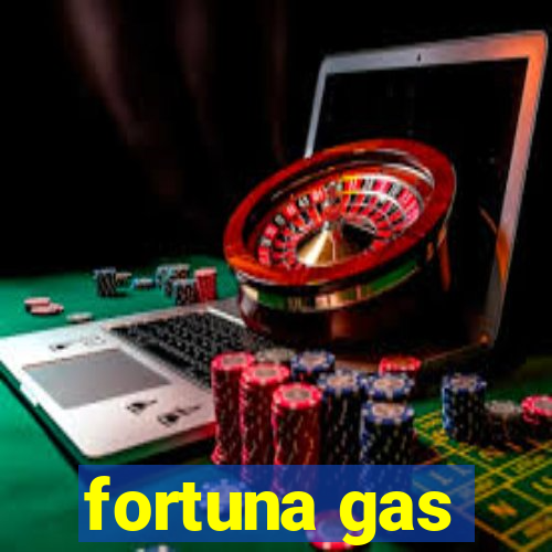 fortuna gas