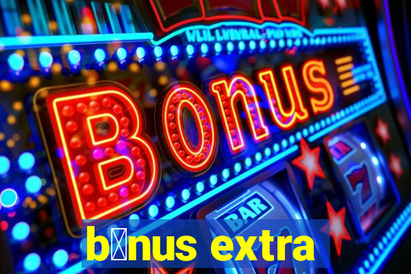 b么nus extra