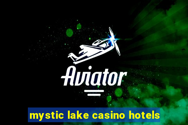 mystic lake casino hotels