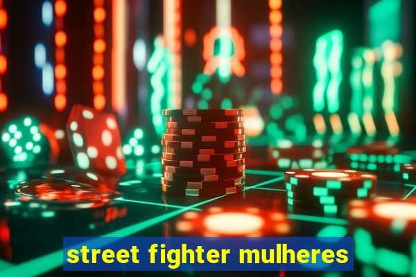 street fighter mulheres