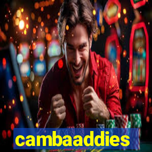 cambaaddies