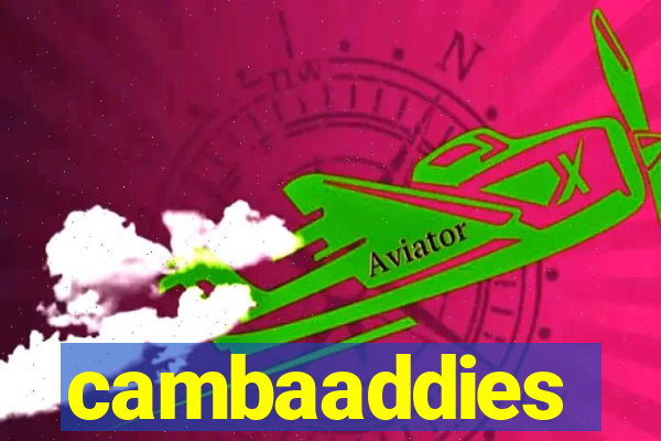 cambaaddies