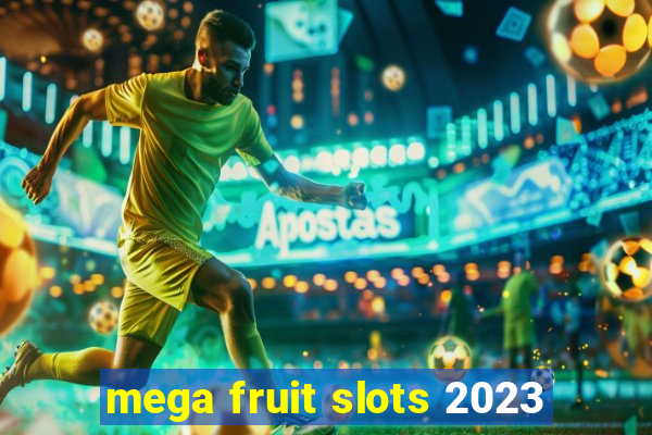 mega fruit slots 2023