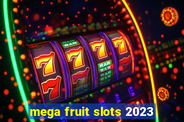 mega fruit slots 2023