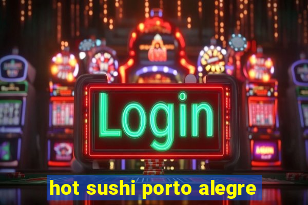 hot sushi porto alegre