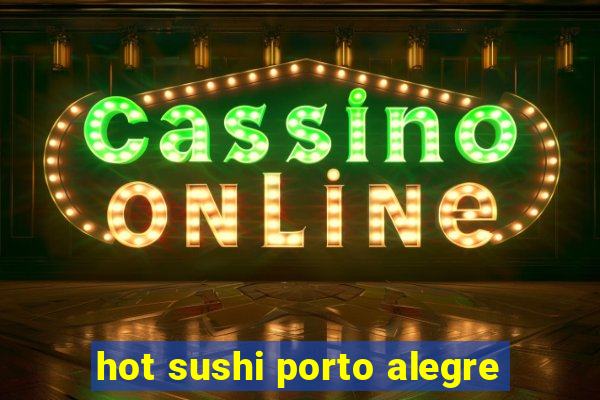 hot sushi porto alegre