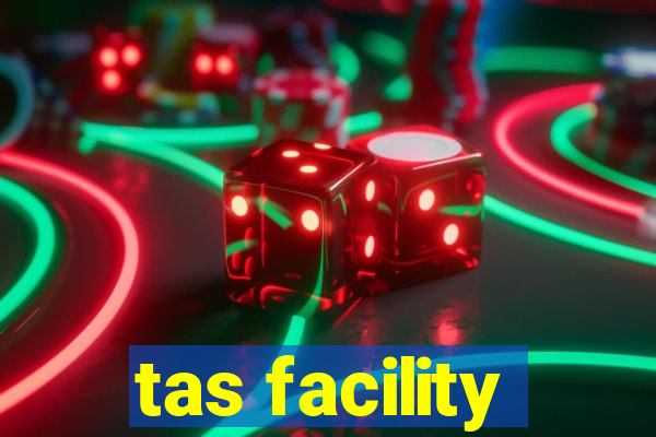 tas facility