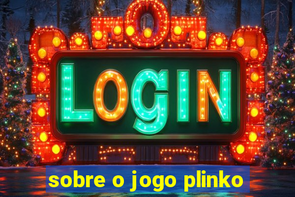 sobre o jogo plinko