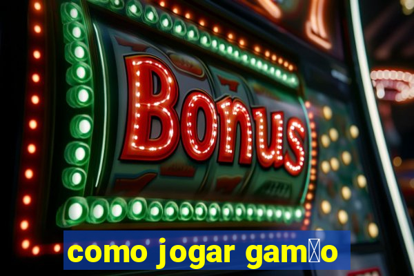 como jogar gam茫o