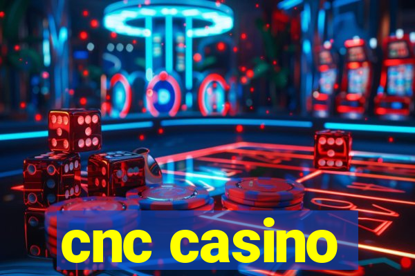 cnc casino