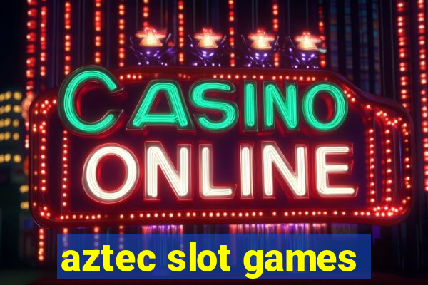 aztec slot games