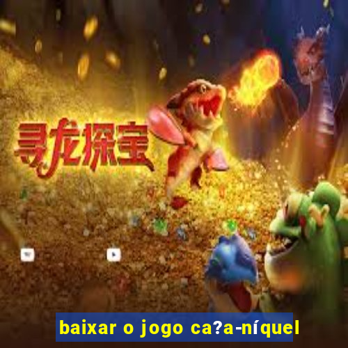 baixar o jogo ca?a-níquel