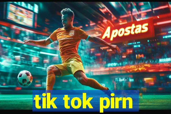 tik tok pirn