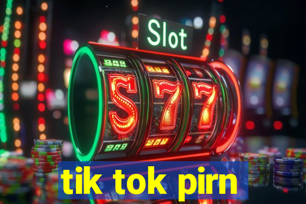 tik tok pirn