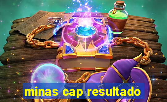 minas cap resultado