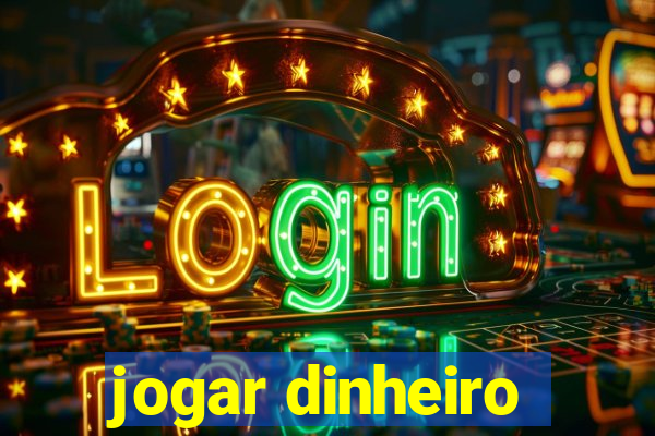 jogar dinheiro