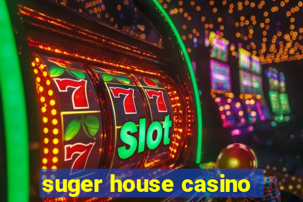 suger house casino