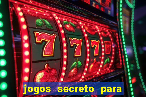 jogos secreto para ganhar dinheiro