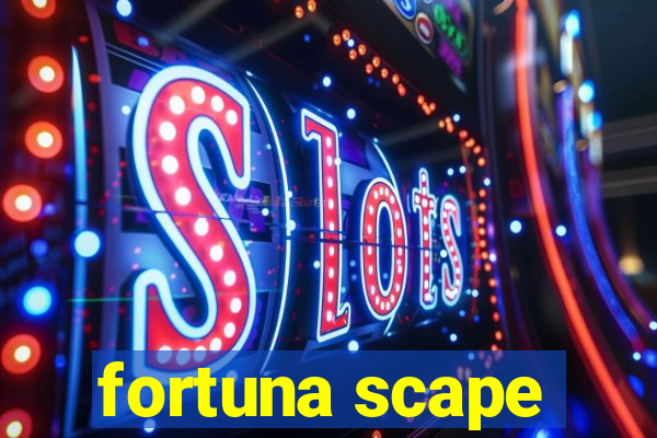 fortuna scape