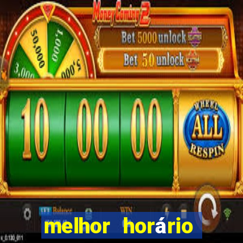 melhor horário para jogar fortune tiger hoje de tarde