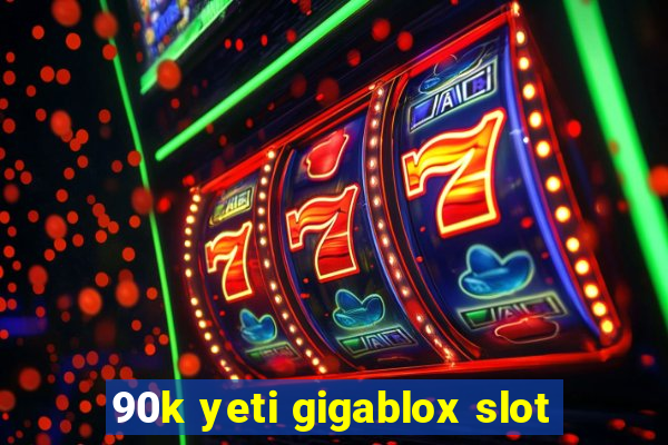 90k yeti gigablox slot