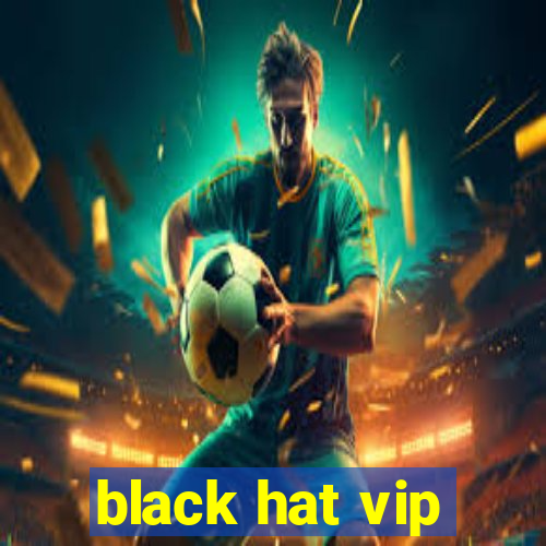 black hat vip