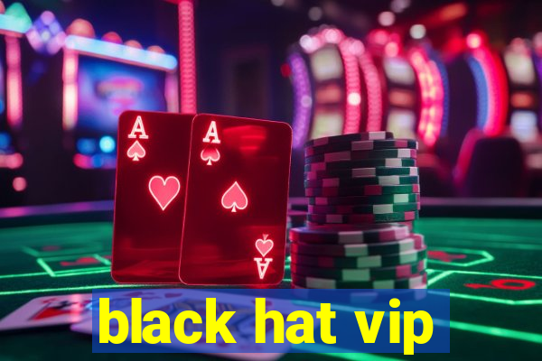 black hat vip