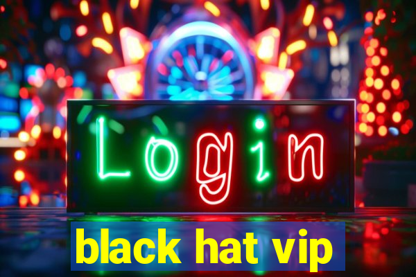 black hat vip